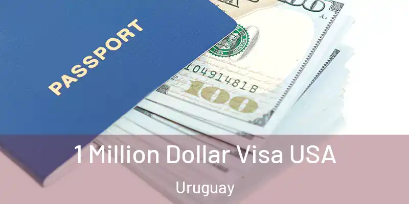  1 Million Dollar Visa USA Uruguay