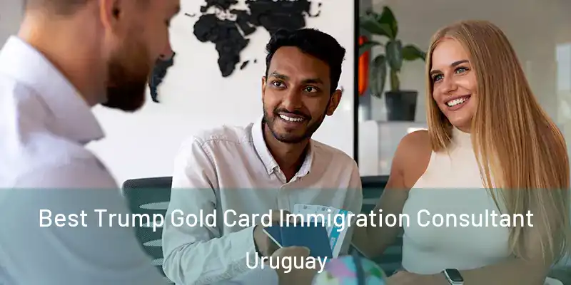  Best Trump Gold Card Immigration Consultant Uruguay