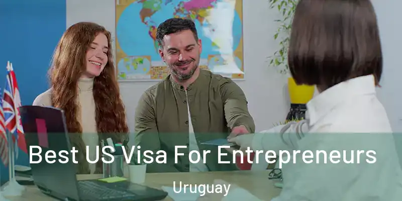  Best US Visa For Entrepreneurs Uruguay