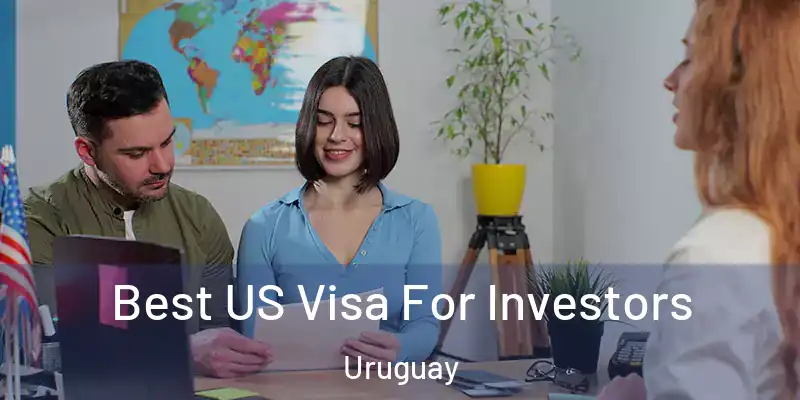  Best US Visa For Investors Uruguay