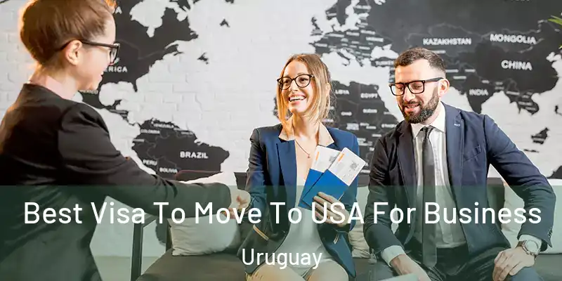  Best Visa To Move To USA For Business Uruguay