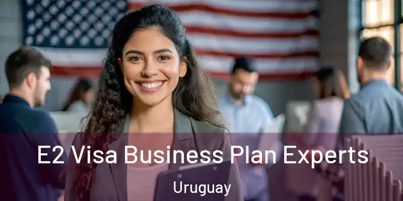  E2 Visa Business Plan Experts Uruguay