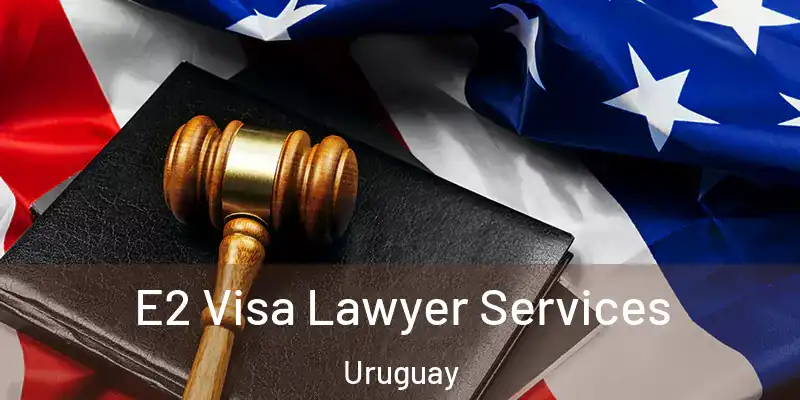  E2 Visa Lawyer Services Uruguay