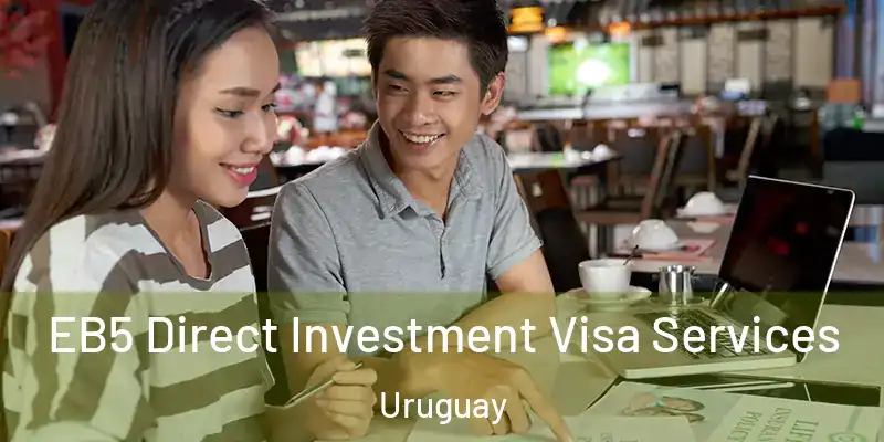  EB5 Direct Investment Visa Services Uruguay
