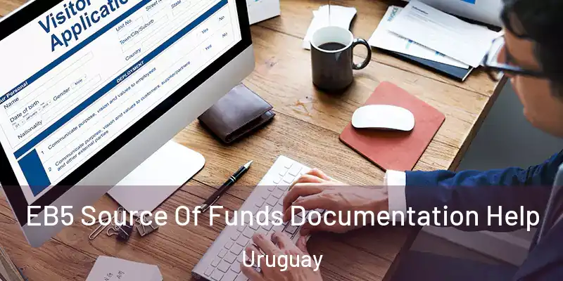  EB5 Source Of Funds Documentation Help Uruguay