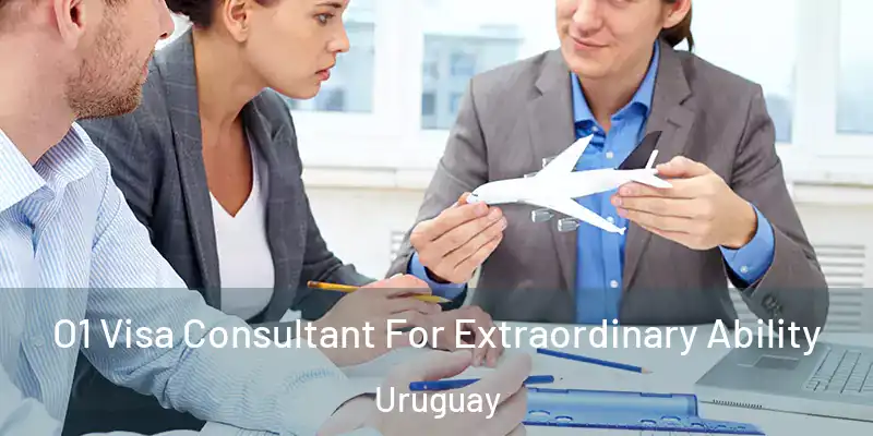  O1 Visa Consultant For Extraordinary Ability Uruguay