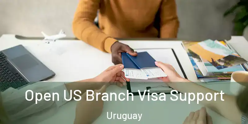  Open US Branch Visa Support Uruguay