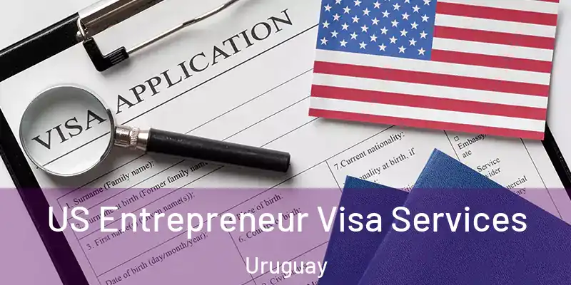  US Entrepreneur Visa Services Uruguay