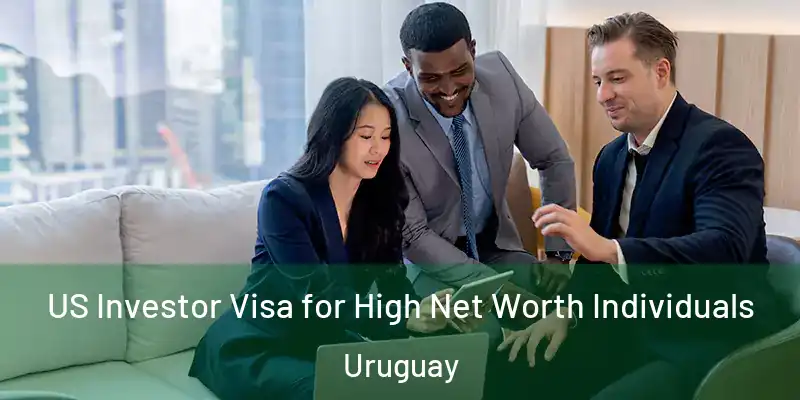  US Investor Visa for High Net Worth Individuals Uruguay