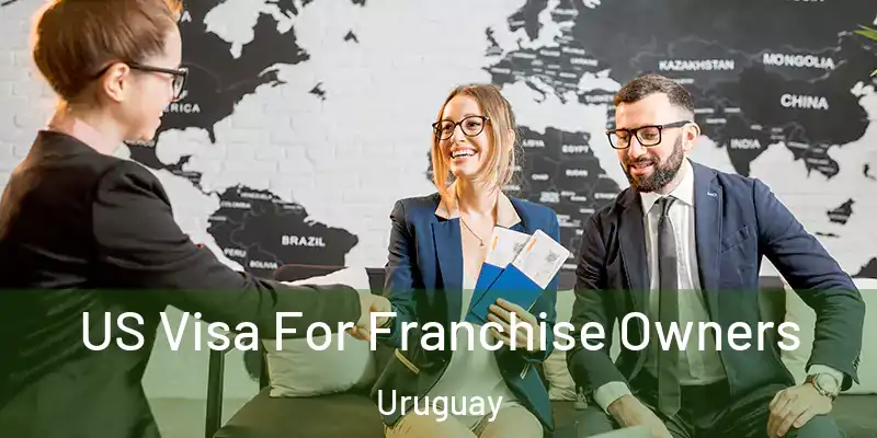  US Visa For Franchise Owners Uruguay