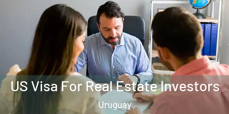  US Visa For Real Estate Investors Uruguay