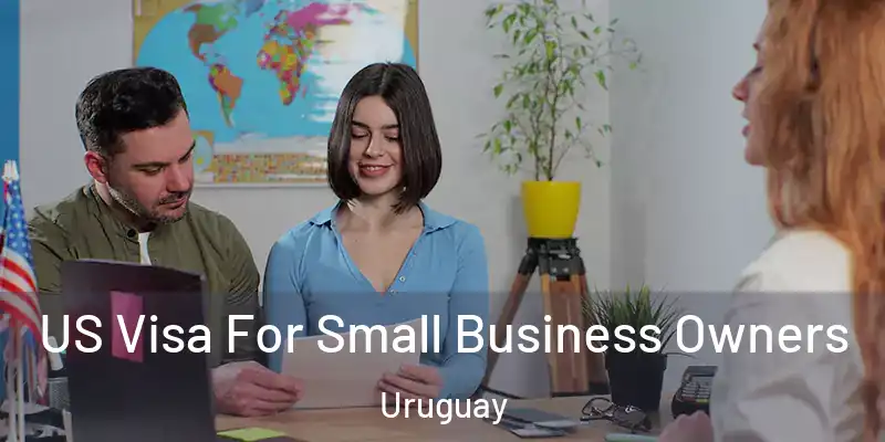  US Visa For Small Business Owners Uruguay