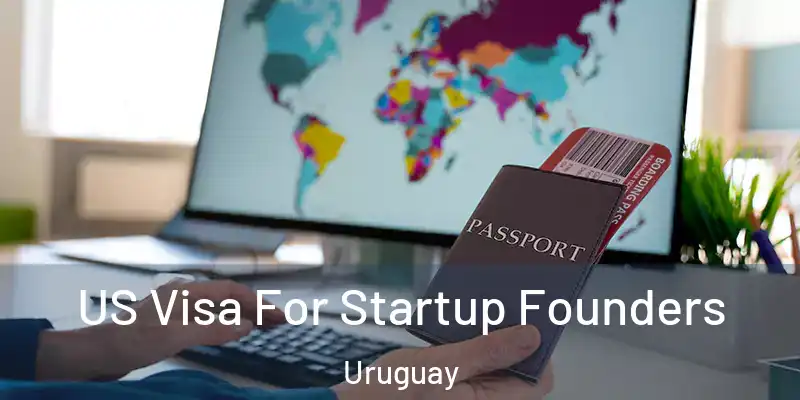  US Visa For Startup Founders Uruguay