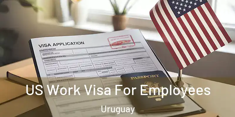  US Work Visa For Employees Uruguay