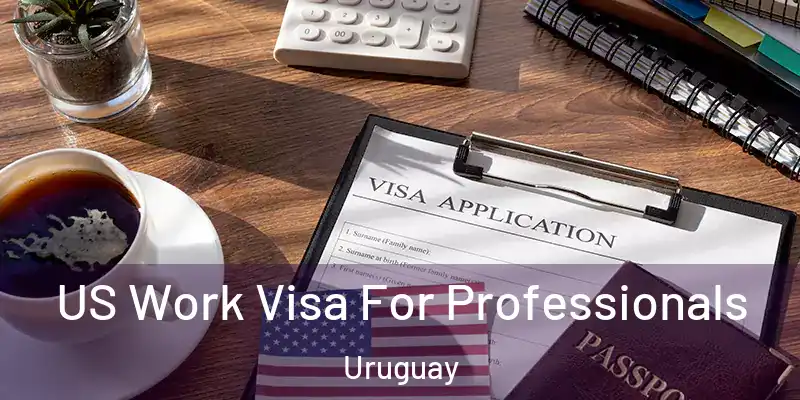  US Work Visa For Professionals Uruguay