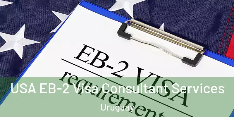  USA EB-2 Visa Consultant Services Uruguay